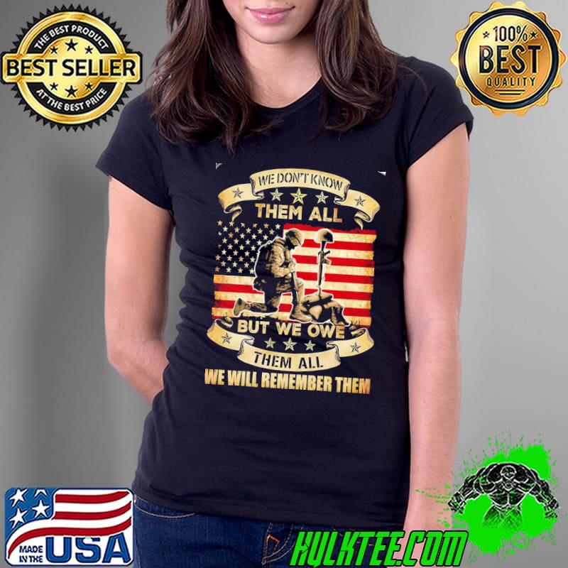 We Don't Know Them All But We Owe Them All We Will Remember Them Usa flag shirt