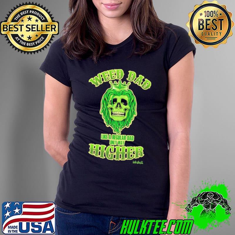 Weed Dad Like A Regular Dad Only Way Higher SKull shirt