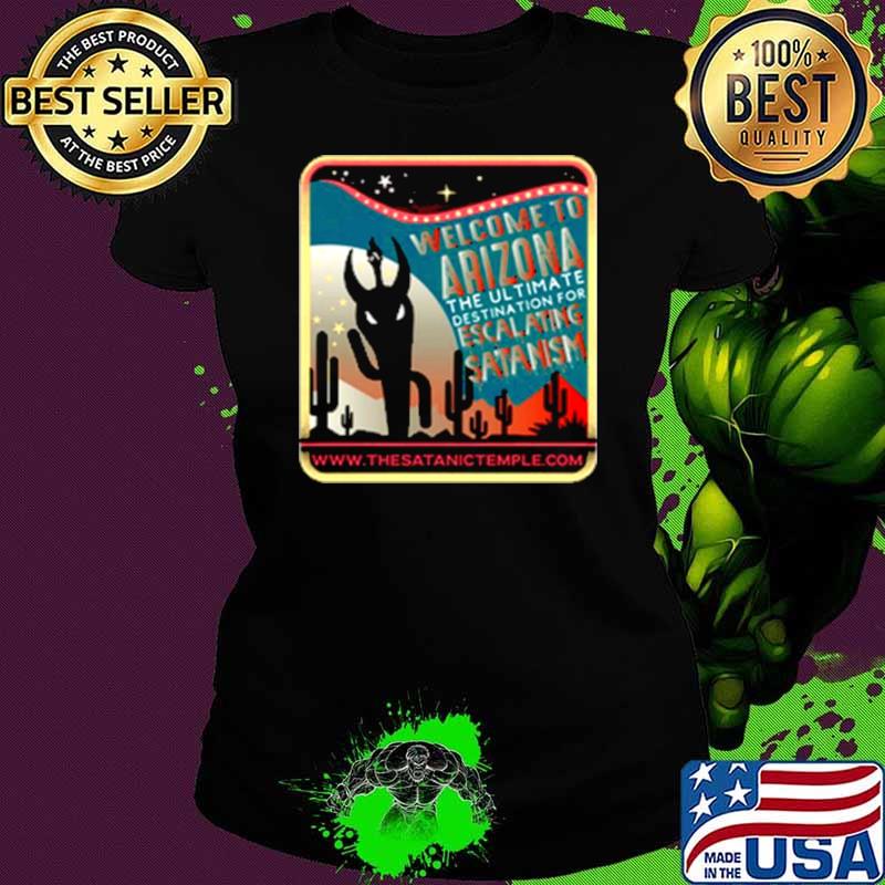 Welcome To Arizona The Ultimate Destination For Escalating Satanism The Very Respectful shirt