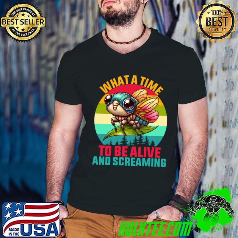 What A Time To Be Alive And Screaming Cicada 2024 vintage T-Shirt