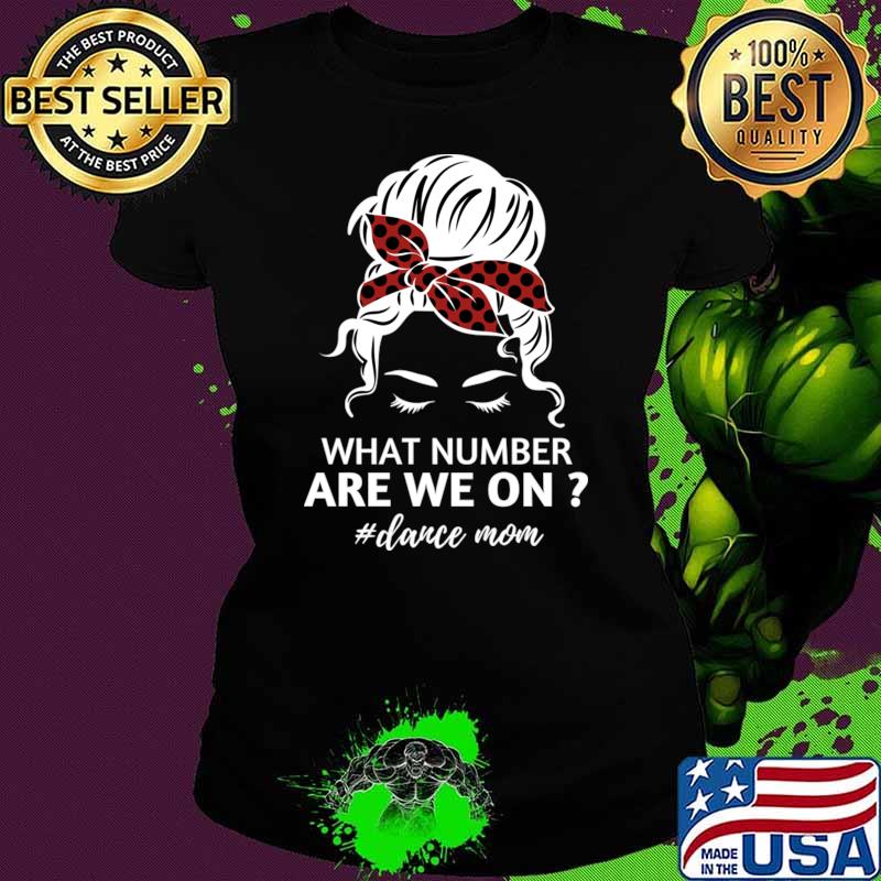 What Number Are We On Dance Mom Messy Bun T-Shirt