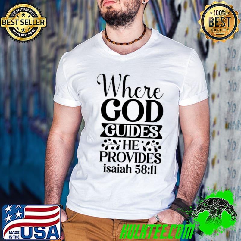 Where God Guides He Provides Inspirational Christian Message Faith Over Fear T-Shirt