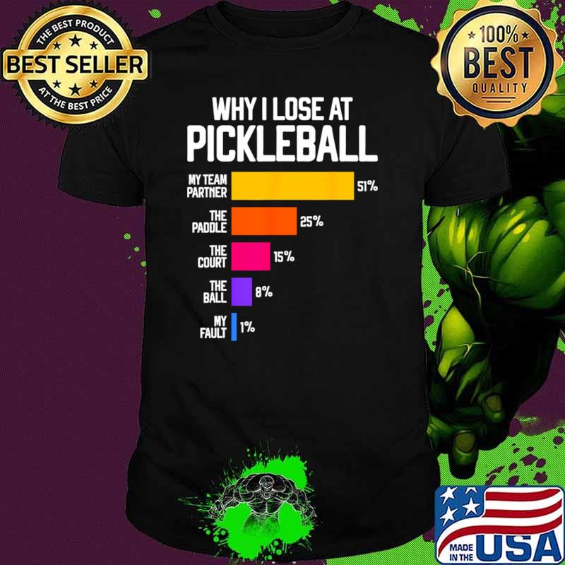 Why I Lose at Pickleball T-Shirt