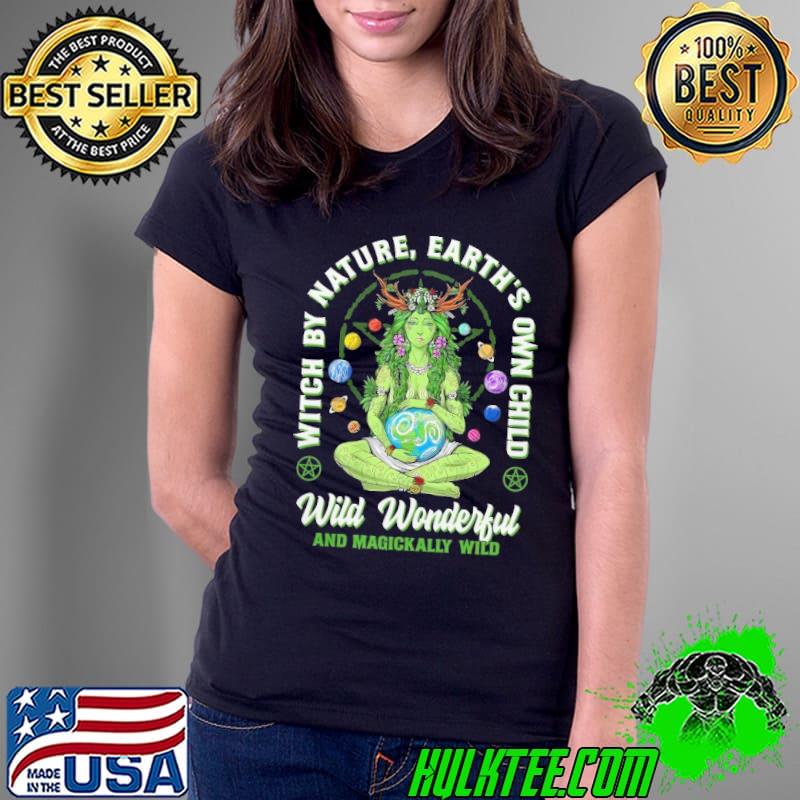 Witch By Nature Earth's Own Child Wild Wonderful And Magickally shirt