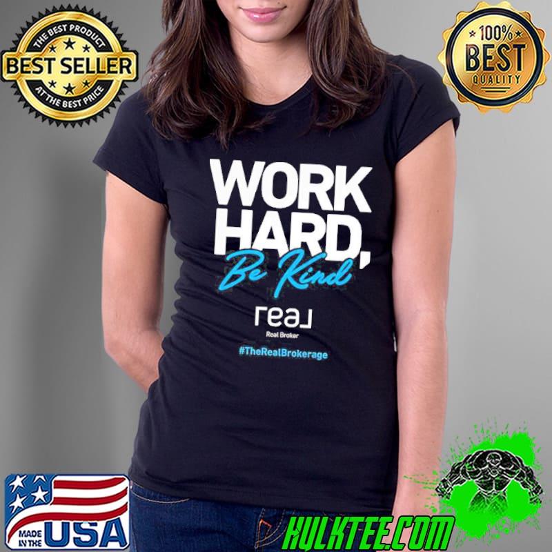 Work Hard Be Kind Premium Real Broker Shirt