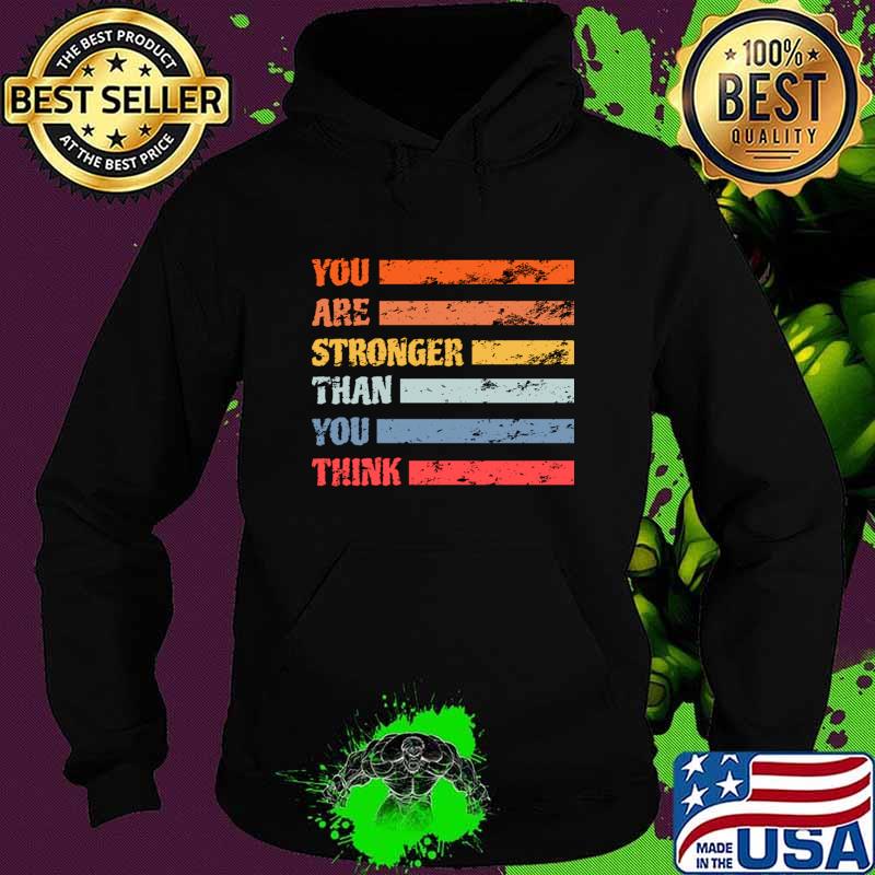 You Are Stronger Than You Think Depression Support Suicide Prevention T-Shirt Hoodie You Are Stronger Than You Think Depression Support Suicide Prevention T-Shirt Hoodie