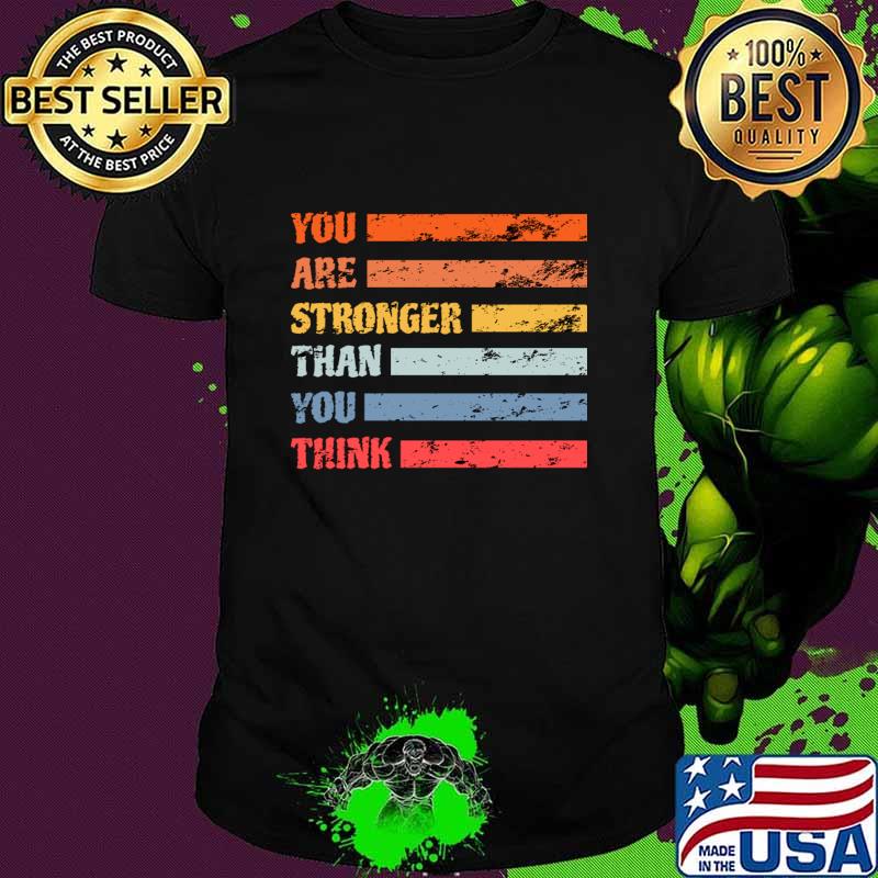 You Are Stronger Than You Think Depression Support Suicide Prevention T-Shirt