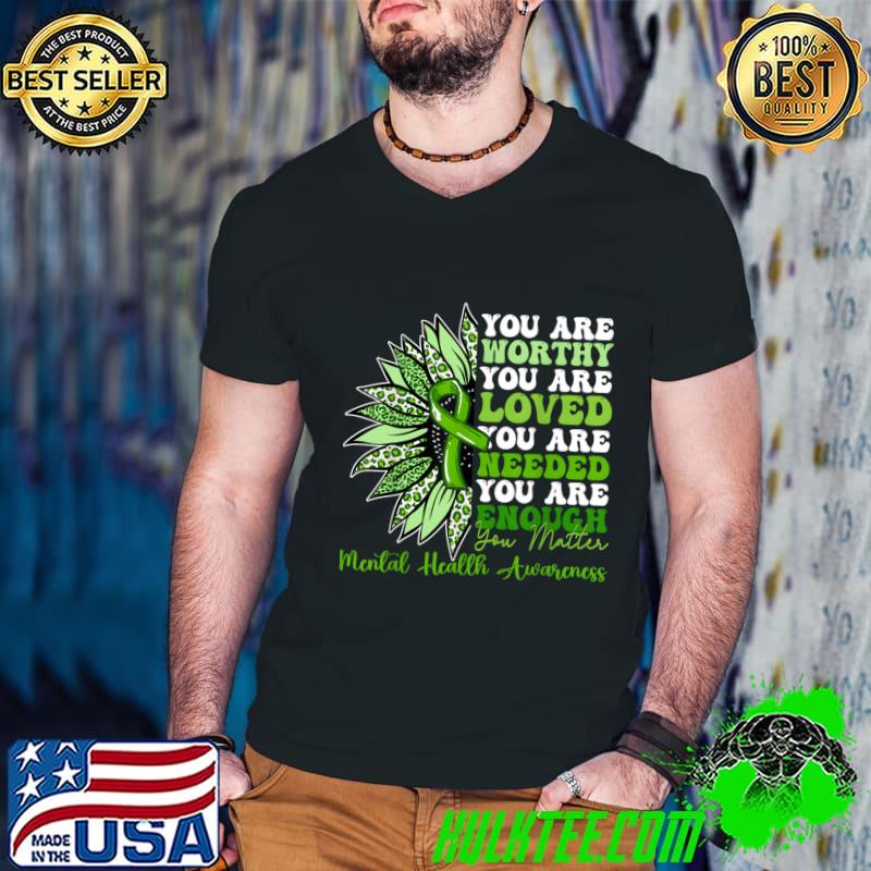 You Are Worthy You Are Loved Sunflower Support Warrior Mental Health Awareness T-Shirt