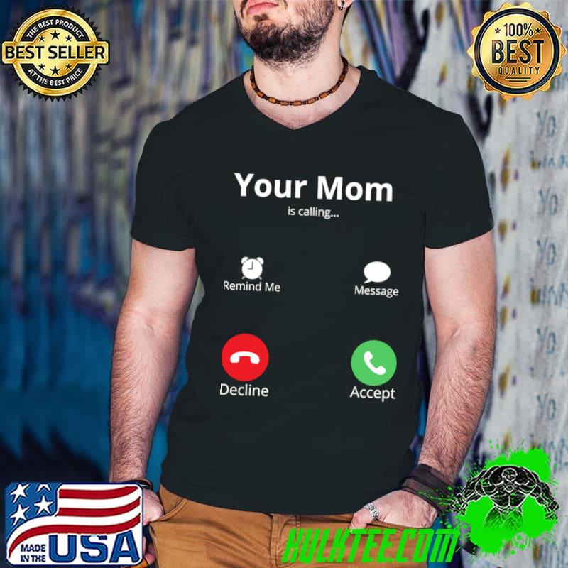 Your Mom Is Calling Celebrating Mother's Day T-Shirt