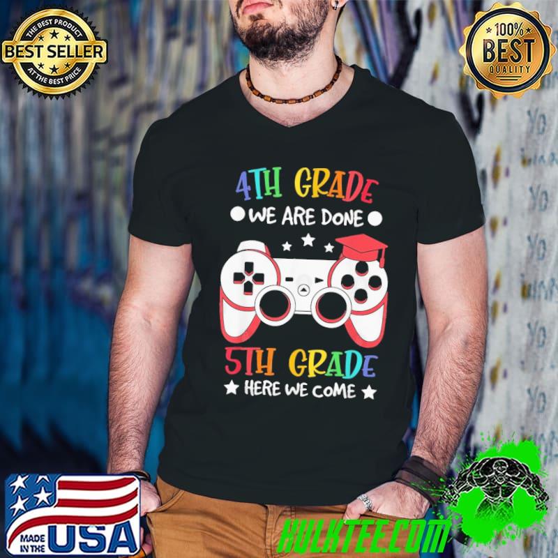 4Th Grade We Are Done Video Game Back To School 5Th Grade T-Shirt 4Th Grade We Are Done Video Game Back To School 5Th Grade T-Shirt