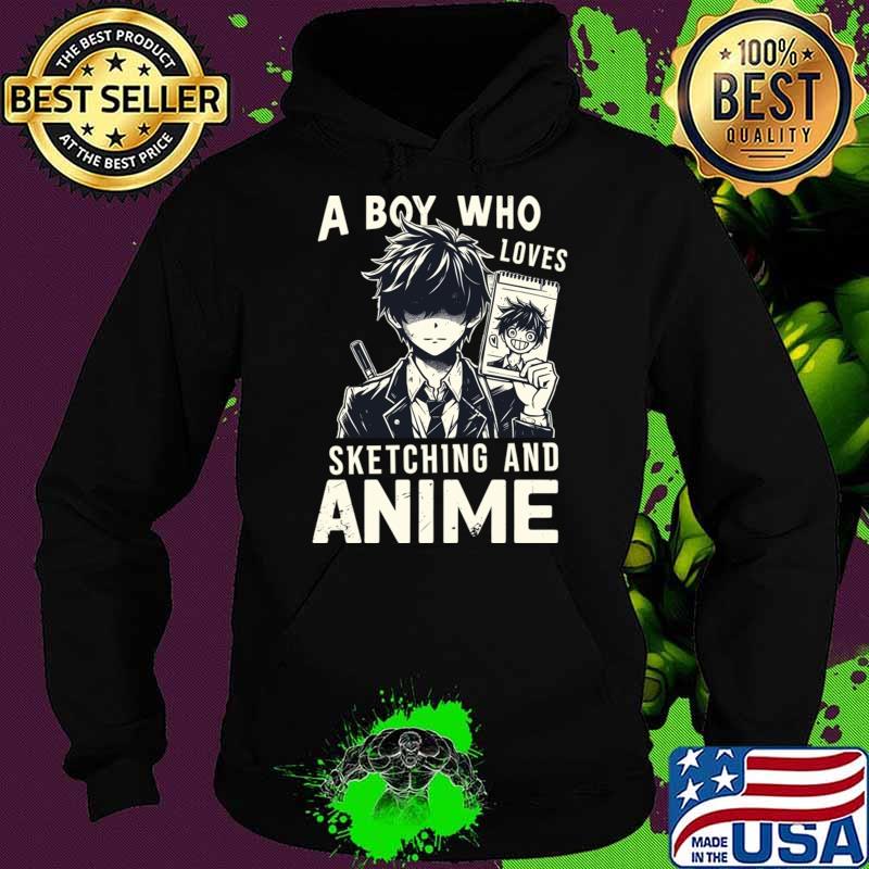 A Boy Who Loves Sketching And Anime Japanese Manga Drawing T-Shirt Hoodie A Boy Who Loves Sketching And Anime Japanese Manga Drawing T-Shirt Hoodie