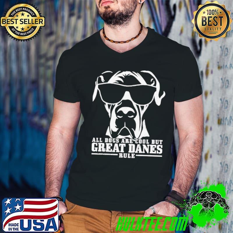 All Dogs Are Cool Great Danes shirt