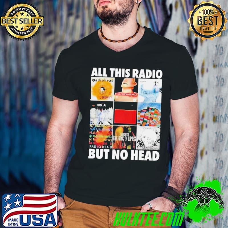 All This Radio But No Head Shirt