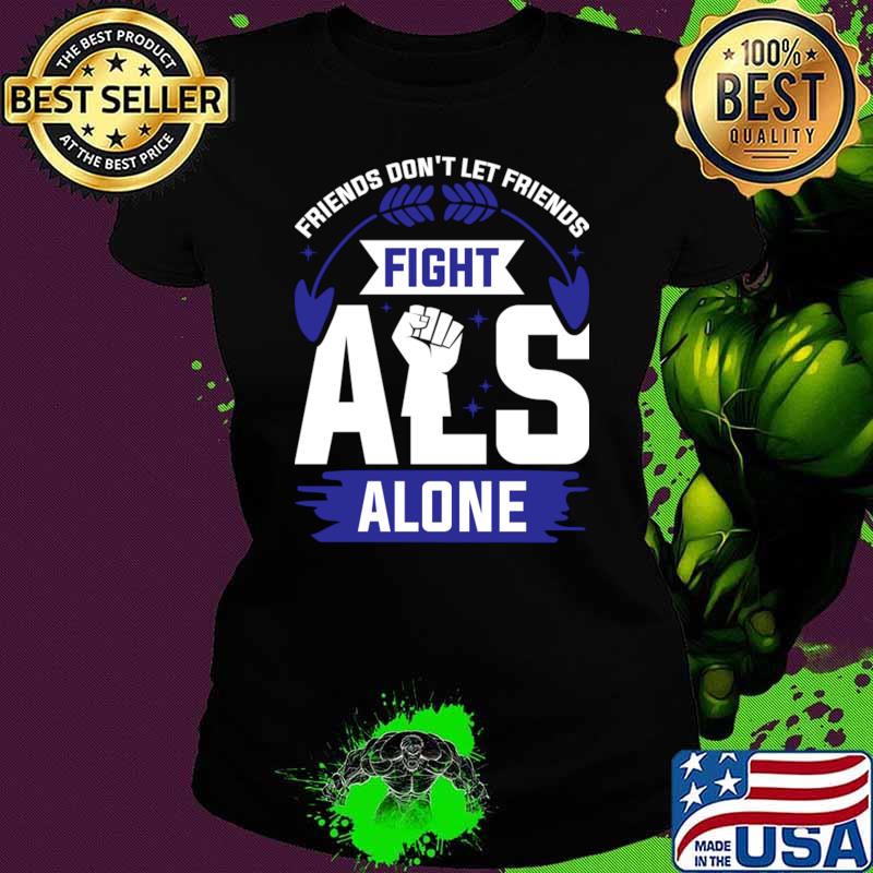 Als Awareness Friends Don't Let Friends Fight Als Alone T-Shirt