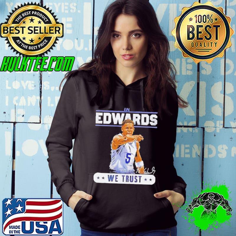 Anthony Edwards Minnesota Timberwolves In Edwards We Trust s Hoodie Anthony Edwards Minnesota Timberwolves In Edwards We Trust s Hoodie
