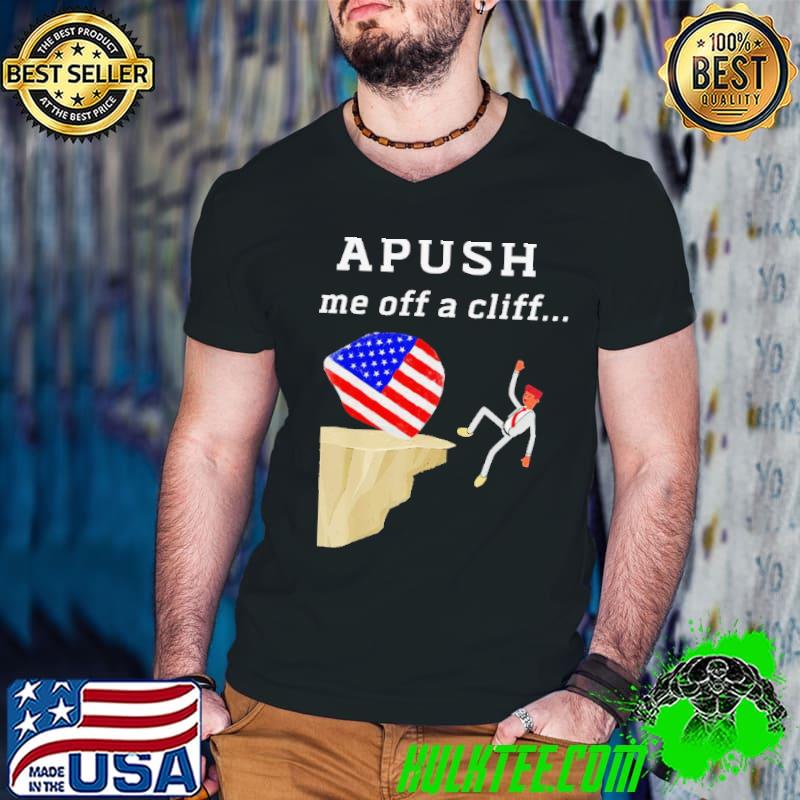 Apush Me Off A Cliff 2024 Ap Exam For Students shirt