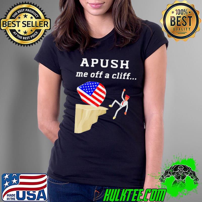 Apush Me Off A Cliff 2024 Ap Exam For Students s Ladies Tee Apush Me Off A Cliff 2024 Ap Exam For Students s Ladies Tee