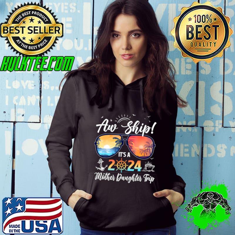 Aw Ship Its A Mother Daughter Trip 2024 Summer Vacation Sunglasses T-Shirt