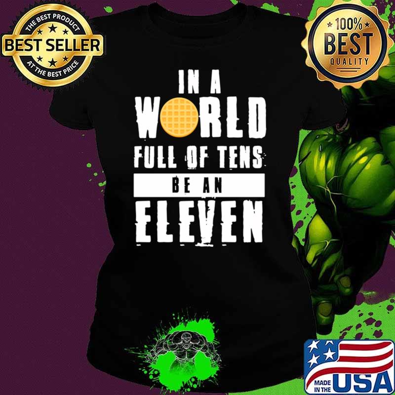 Awesome in A World Full Of Tens Be An Eleven T-Shirt