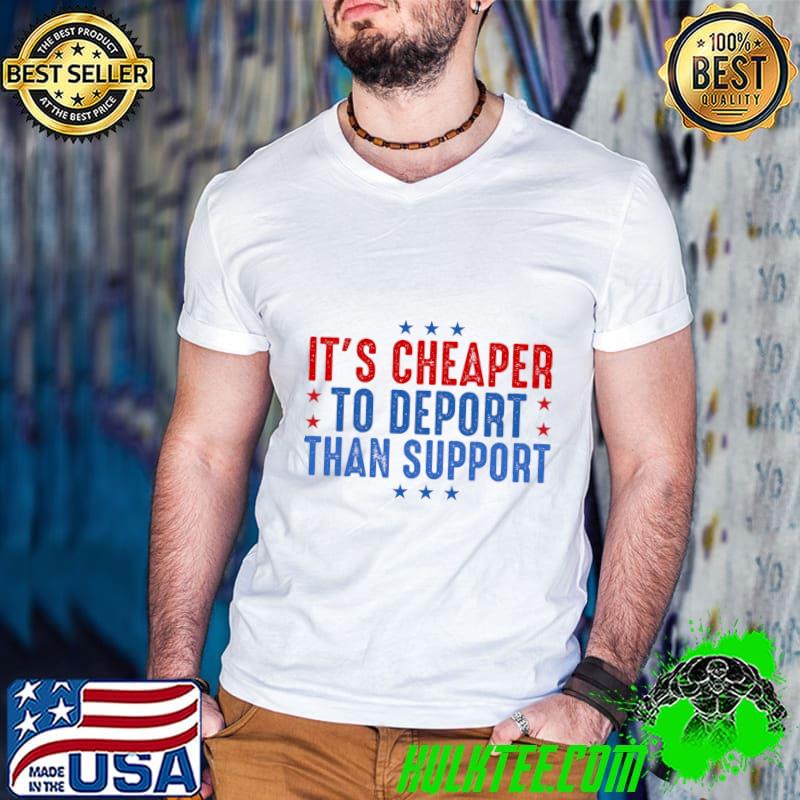 Awesome it's Cheaper To Deport Than Support Election 2024 T-Shirt