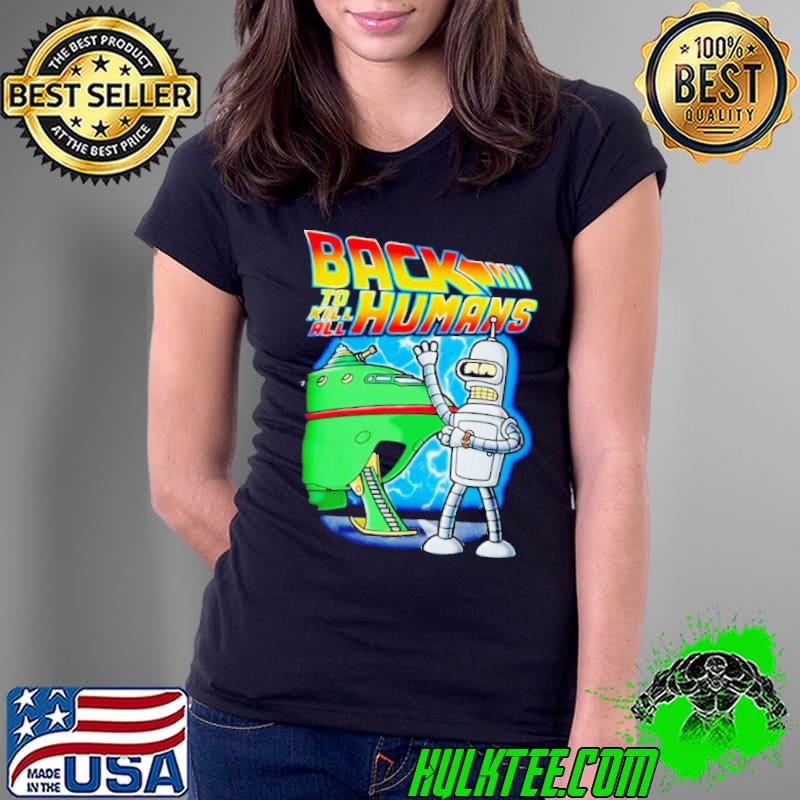 Back to Kill All Humans s Ladies Tee Back to Kill All Humans s Ladies Tee
