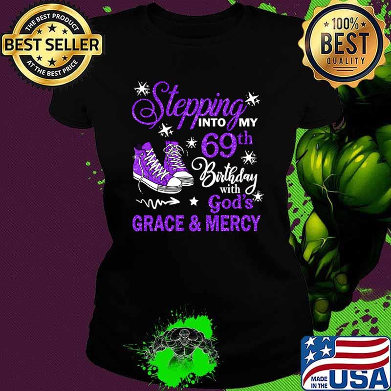 Best stepping Into My 69th Birthday With God's Grace & Mercy Bday T-Shirt Best stepping Into My 69th Birthday With God's Grace & Mercy Bday T-Shirt