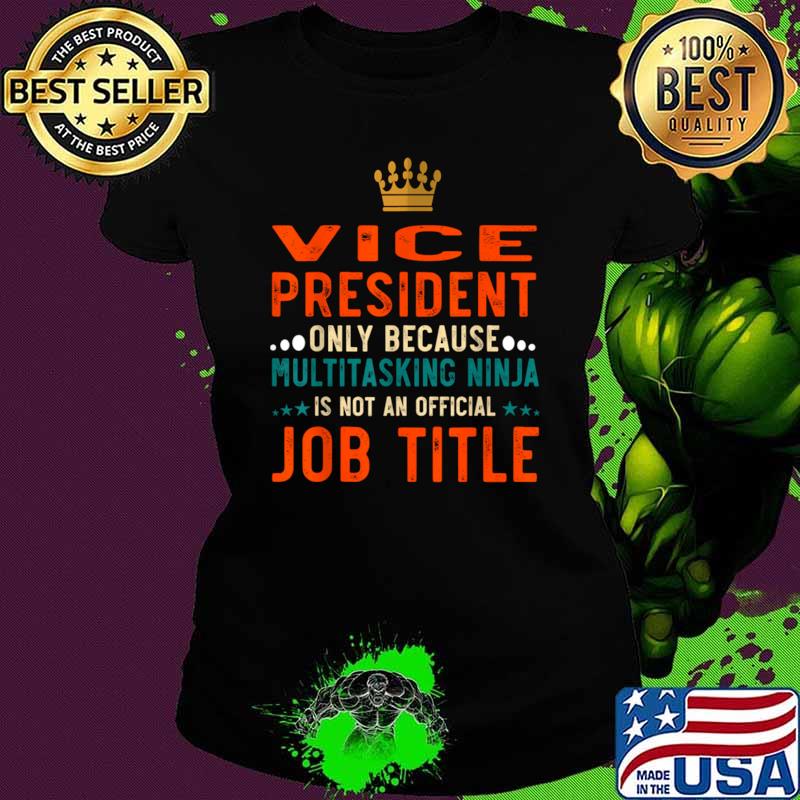 Best vice President Only Because Not An official Job Title Definition T-Shirt
