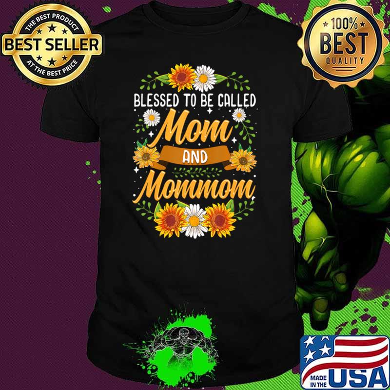 Blessed To Be Called Mom And Mommom Cute Sunflowers T-Shirt Unisex Blessed To Be Called Mom And Mommom Cute Sunflowers T-Shirt Unisex