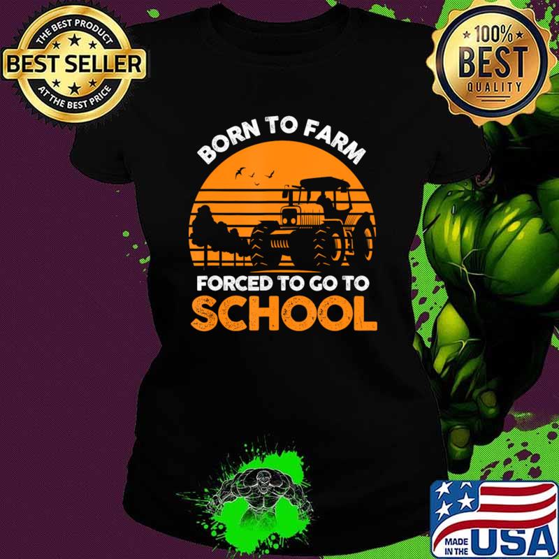 Born To Farm Forced To Go To School Vintage Agriculturist T-Shirt