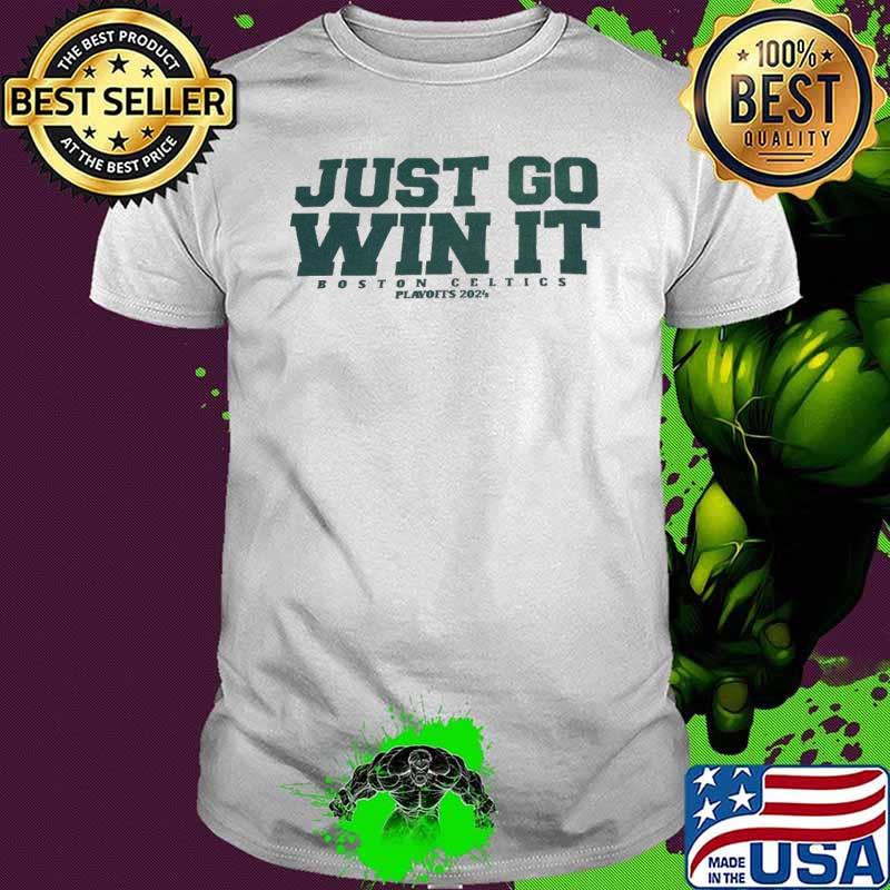 Boston Celtics just go win it playoffs 2024 shirt