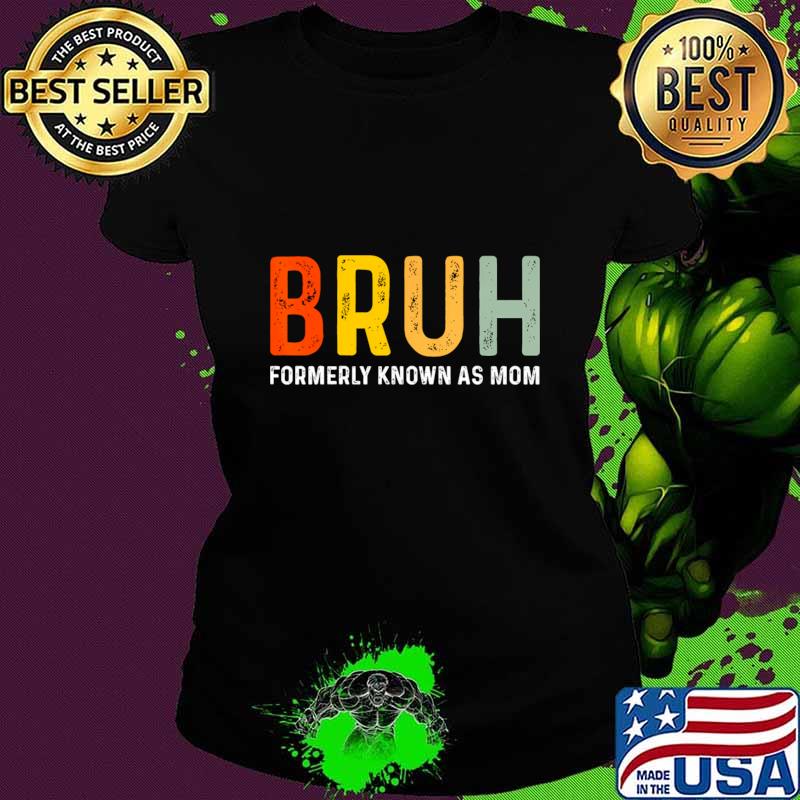 Bruh Formerly Known As Mom T-Shirt