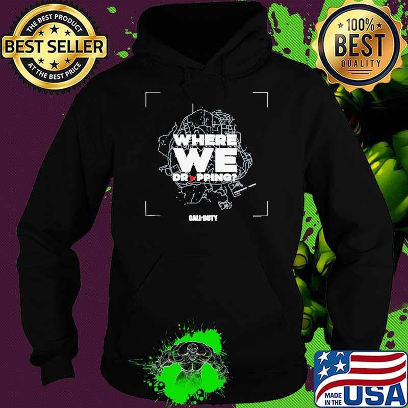 Call of Duty Where We Dropping s Hoodie Call of Duty Where We Dropping s Hoodie