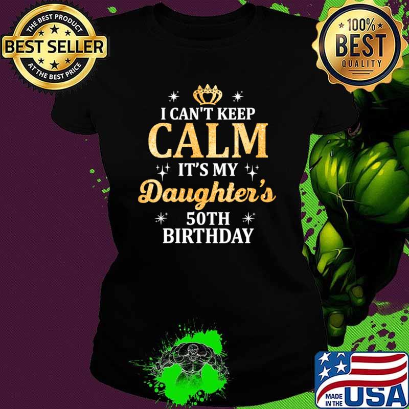 Calm It's My Daughter's 50th Birthday Party T-Shirt
