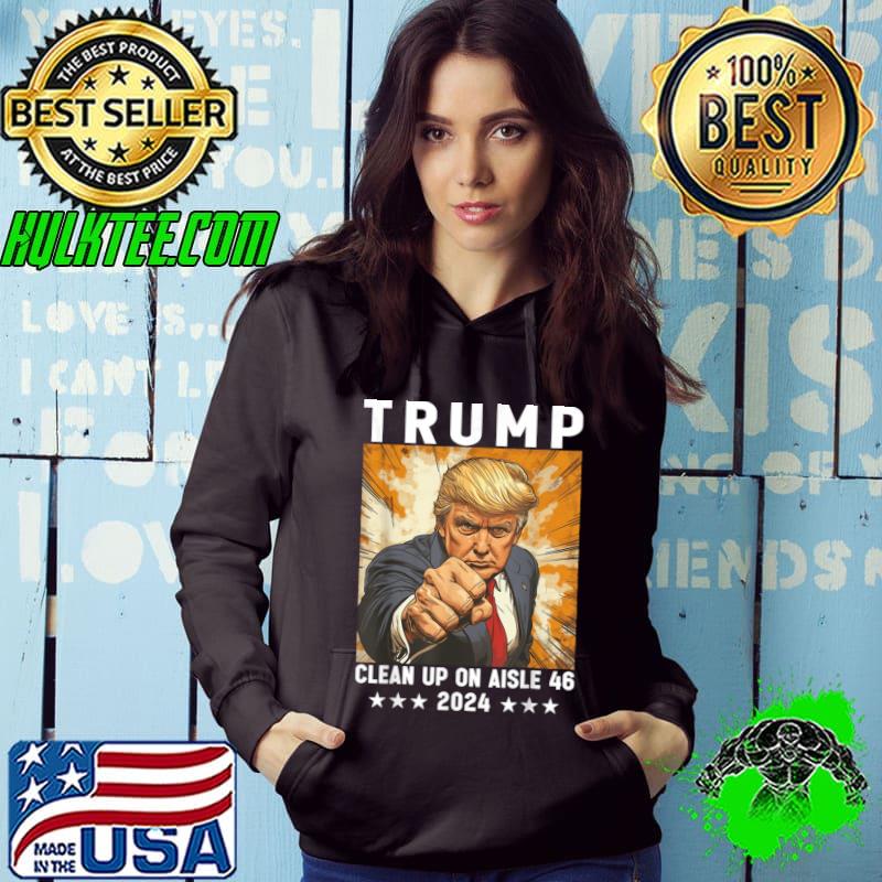 Clean Up On Aisle 46 Anti Joe Biden Trump 2024 Back America T-Shirt Hoodie Clean Up On Aisle 46 Anti Joe Biden Trump 2024 Back America T-Shirt Hoodie
