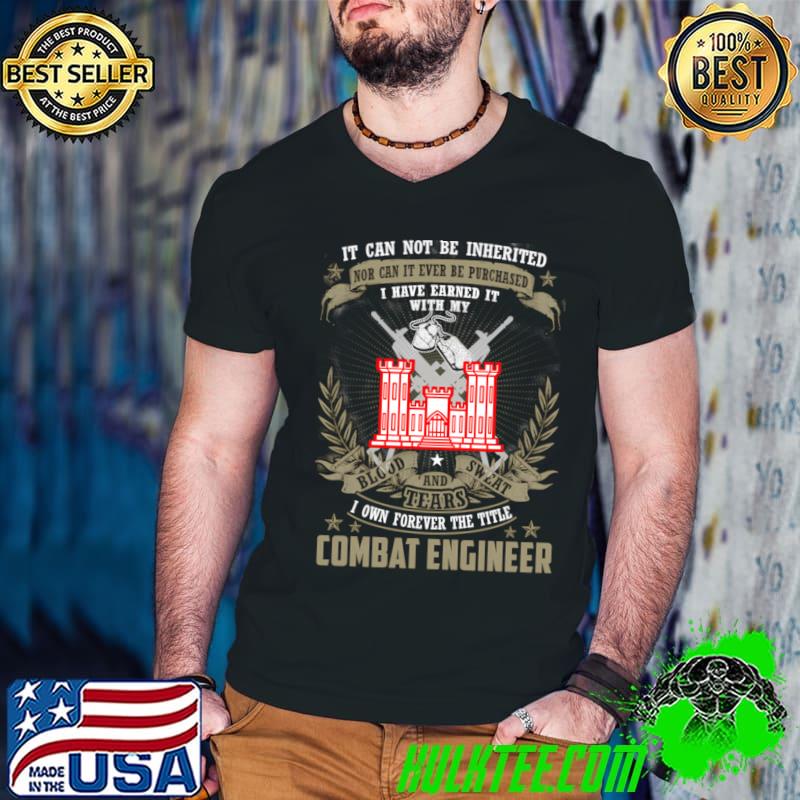 Combat Engineer It Can Not Be Inherited Or Purchase T-Shirt