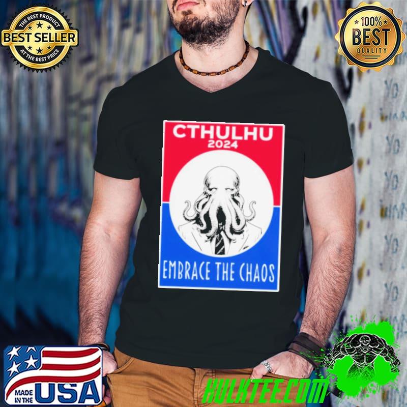 Cthulhu 2024 Embrace The Chaos Shirt