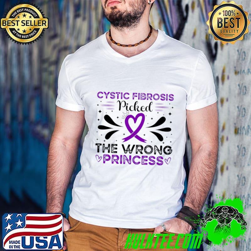 Cystic Fibrosis Picked The Wrong Princess Cystic Fibrosis Awareness T-Shirt