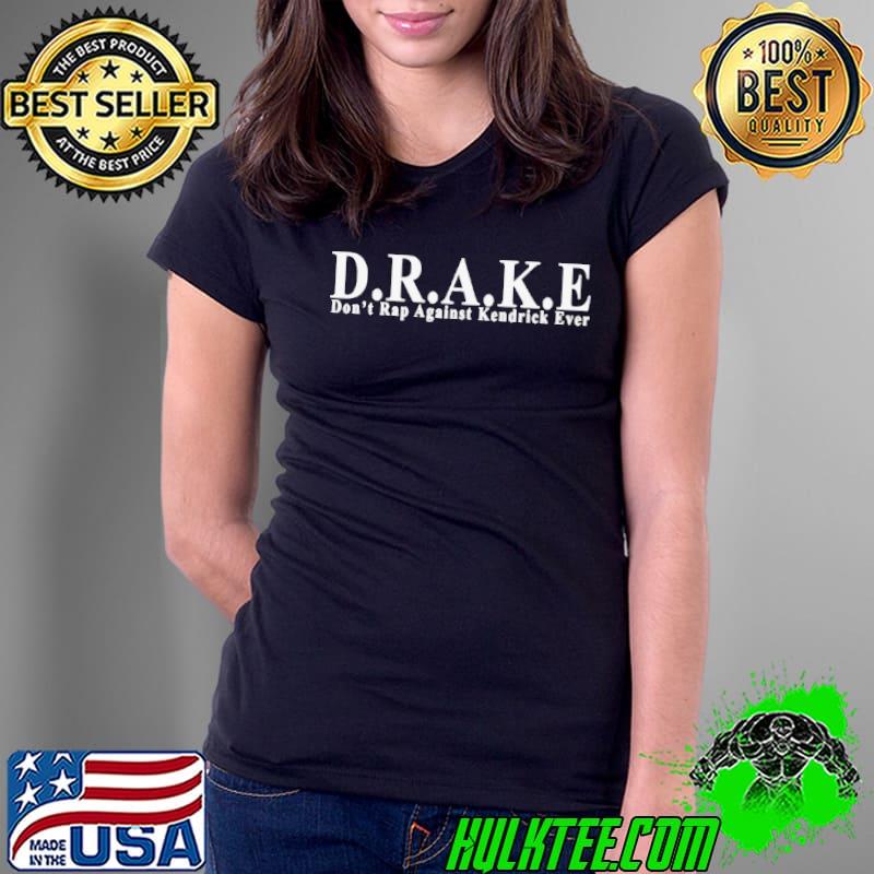 D.R.A.K.E don’t rap against kendrick ever s Ladies Tee D.R.A.K.E don’t rap against kendrick ever s Ladies Tee