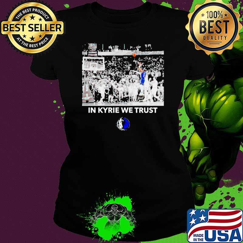Dallas Mavericks in Kyrie we trust shirt Dallas Mavericks in Kyrie we trust shirt