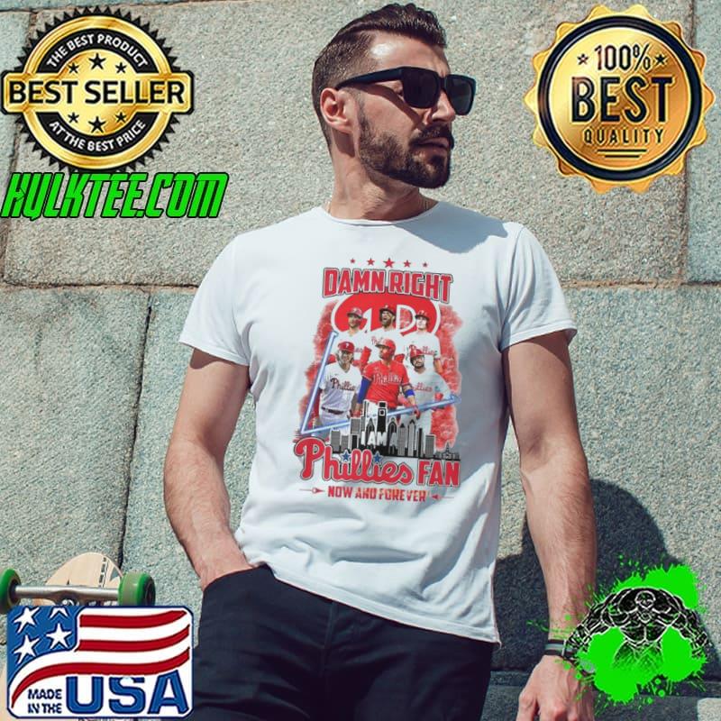 Damn Right I Am A Philadelphia Phillies Fan Now And Forever 2024 shirt