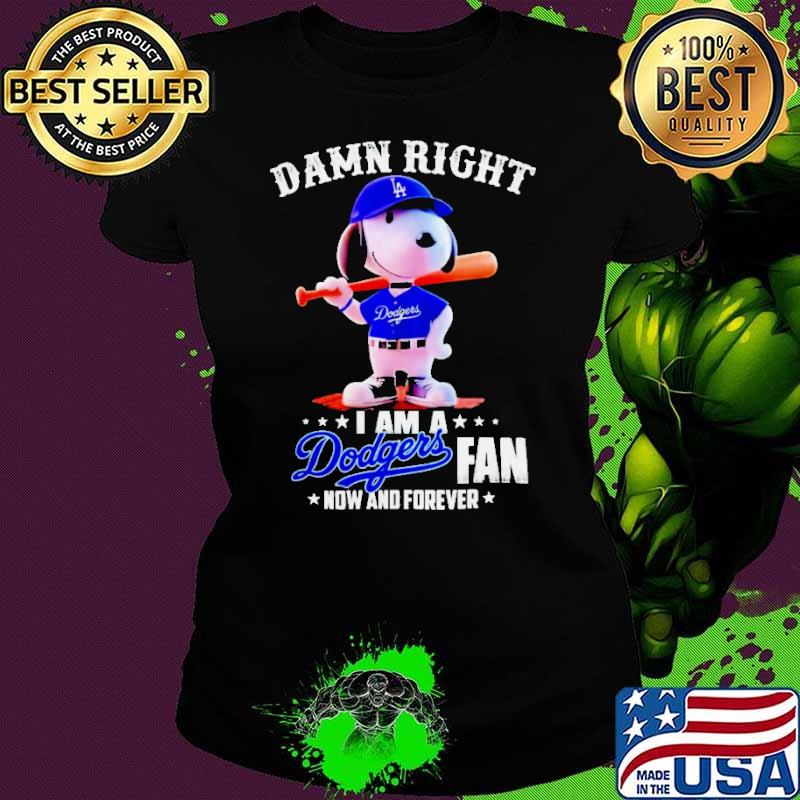 Damn right I am a Snoopy Los Angeles Dodgers fan now and forever shirt