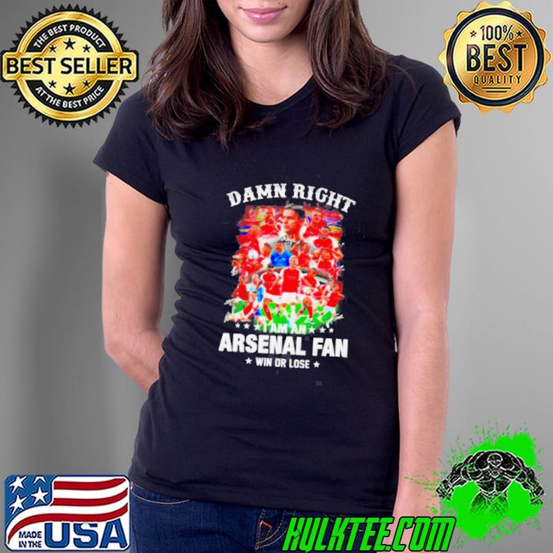 Damn right I am an Arsenal soccer fan win or lose signatures s Ladies Tee Damn right I am an Arsenal soccer fan win or lose signatures s Ladies Tee