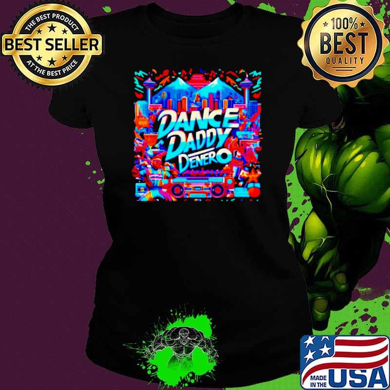 Dance Daddy DeNero vancity’s finest shirt