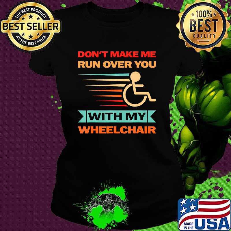 Don't Make Me Run Over You With You Wheelchair Retro T-Shirt