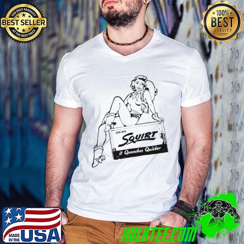 Drink squirt it quenches quicker shirt