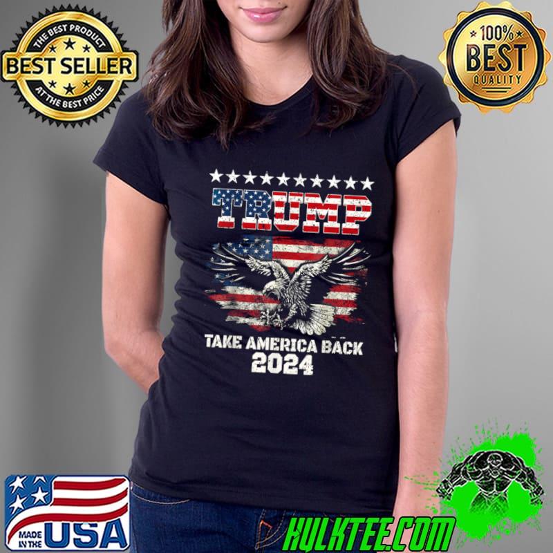 Eagle 2024 Take America Back American Flag Trump 2024 T-Shirt Ladies Tee Eagle 2024 Take America Back American Flag Trump 2024 T-Shirt Ladies Tee