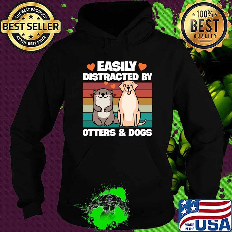 Easily Distracted By Otters and Dogs Vintage T-Shirt Hoodie Easily Distracted By Otters and Dogs Vintage T-Shirt Hoodie