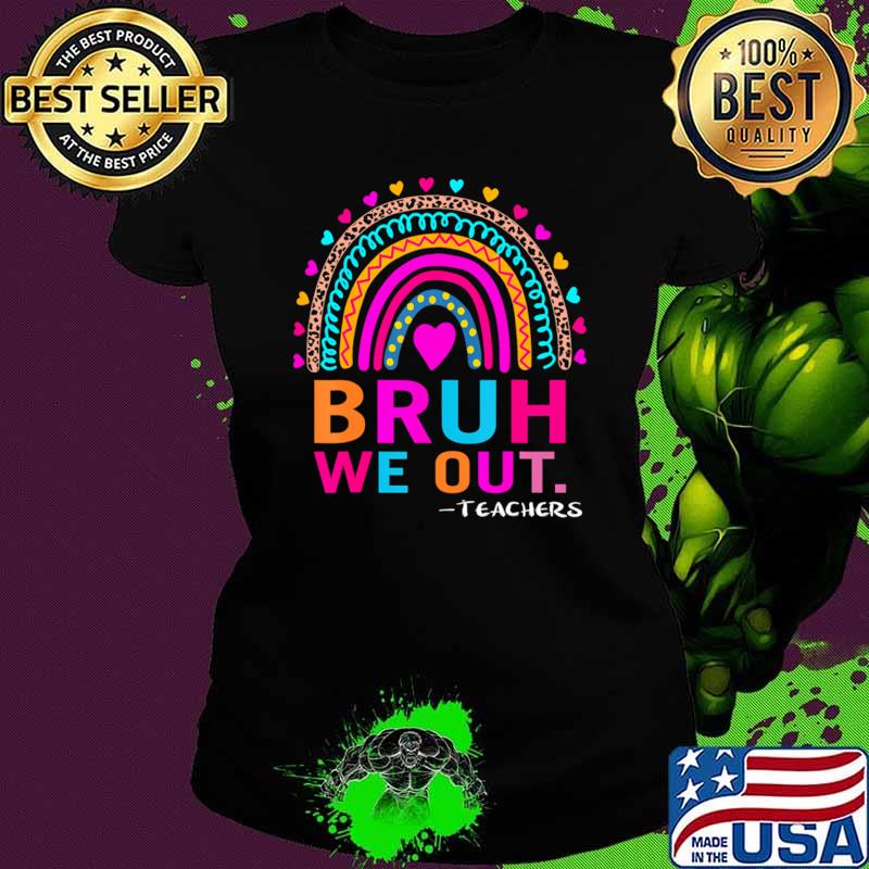 End Of School Year Teacher Summer Bruh We Out Teachers Rainbow T-Shirt