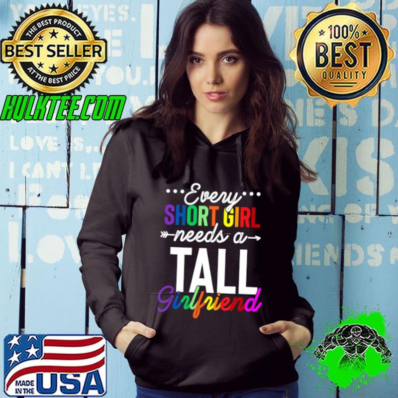 Every Short Girl Needs A Tall Girlfriend Lgbt T-Shirt