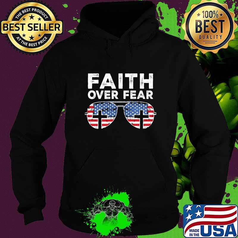 Faith Over Fear Christian America Pride American Flag T-Shirt Hoodie Faith Over Fear Christian America Pride American Flag T-Shirt Hoodie